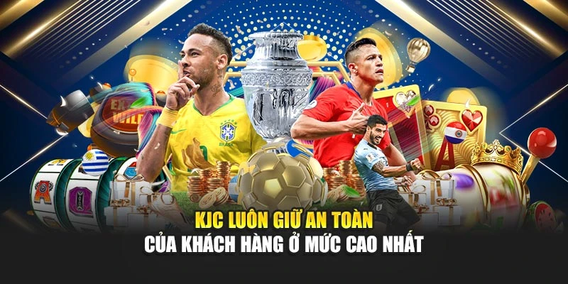 KJC luôn giữ an toàn của khách hàng ở mức cao nhất
